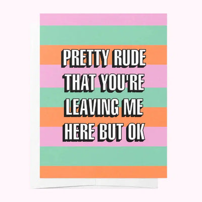 Pretty Rude Youre Leaving Me Card-Bad On Paper-Lima & Co